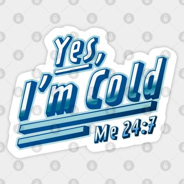 Yes, I'm Cold Me 24 7 - Freezing & Funny Sarcastic Sticker by OrangeMonkeyArt